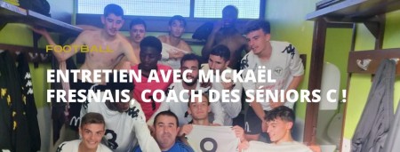 Entretien avec Mickaël Fresnais, coach de la C !