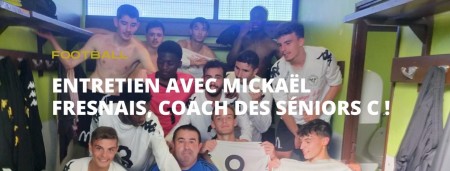 Entretien avec Mickaël Fresnais, coach de la C !