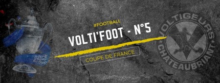 VOLTI'FOOT N°5 - LE JOURNAL DE TOUTE L'ACTUALITÉ DU CLUB (Spécial coupe de France)
